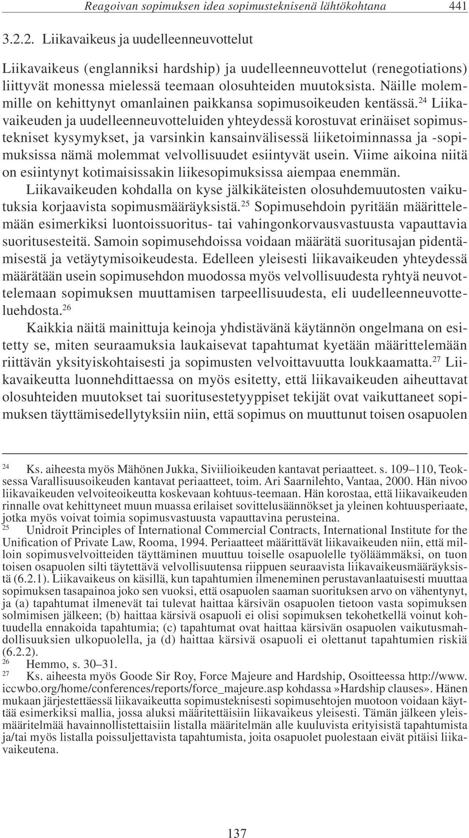 Näille molemmille on kehittynyt omanlainen paikkansa sopimusoikeuden kentässä.