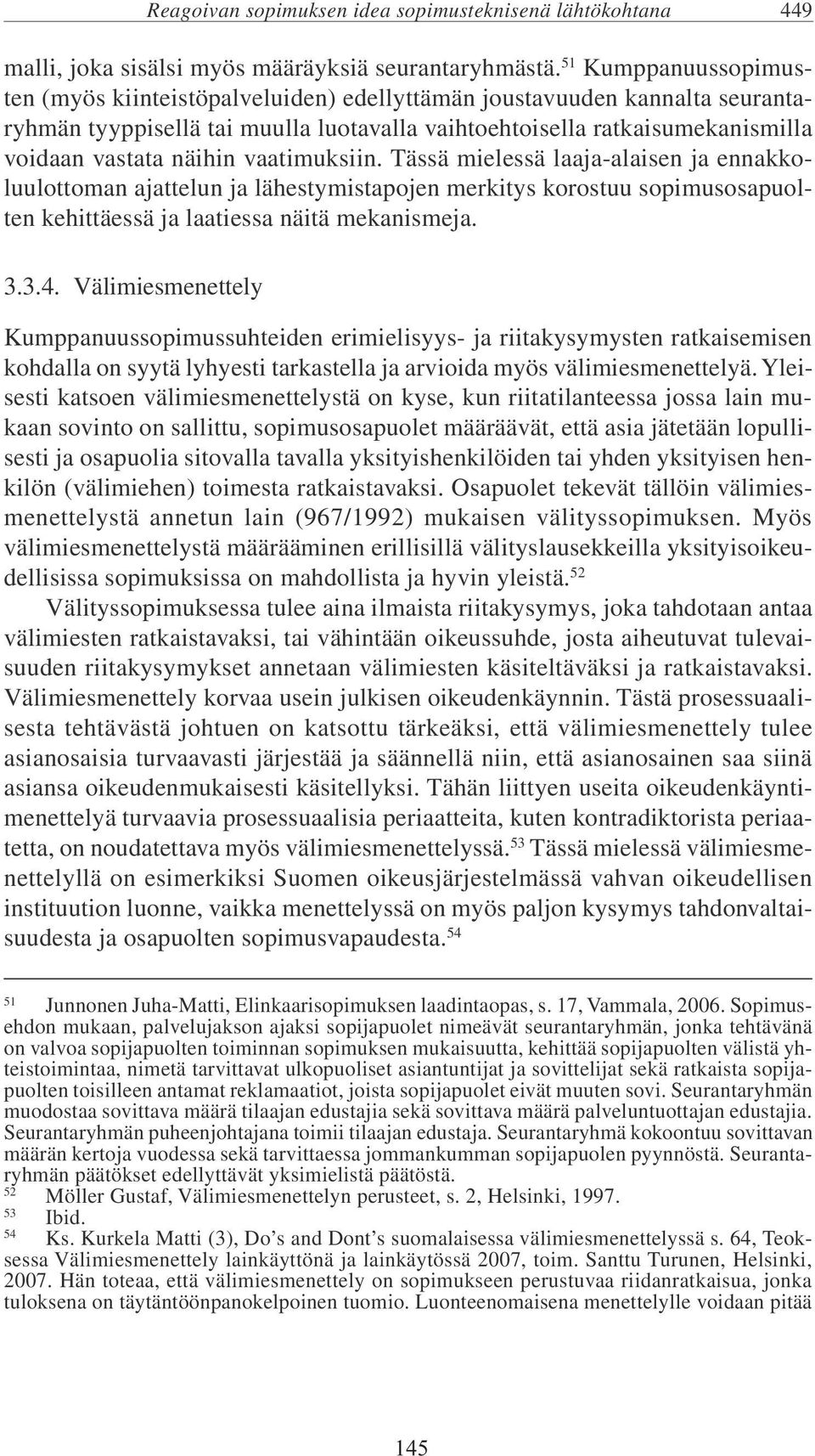 vaatimuksiin. Tässä mielessä laaja-alaisen ja ennakkoluulottoman ajattelun ja lähestymistapojen merkitys korostuu sopimusosapuolten kehittäessä ja laatiessa näitä mekanismeja. 3.3.4.