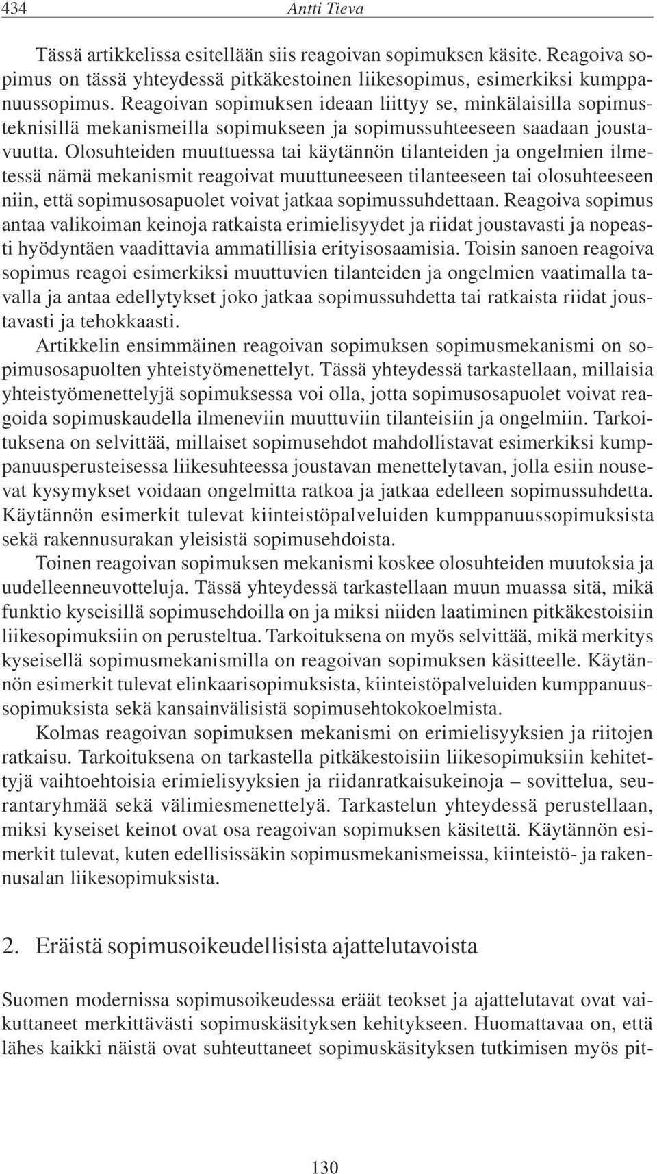 Olosuhteiden muuttuessa tai käytännön tilanteiden ja ongelmien ilmetessä nämä mekanismit reagoivat muuttuneeseen tilanteeseen tai olosuhteeseen niin, että sopimusosapuolet voivat jatkaa