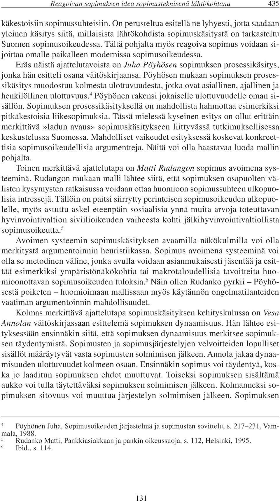 Tältä pohjalta myös reagoiva sopimus voidaan sijoittaa omalle paikalleen modernissa sopimusoikeudessa.