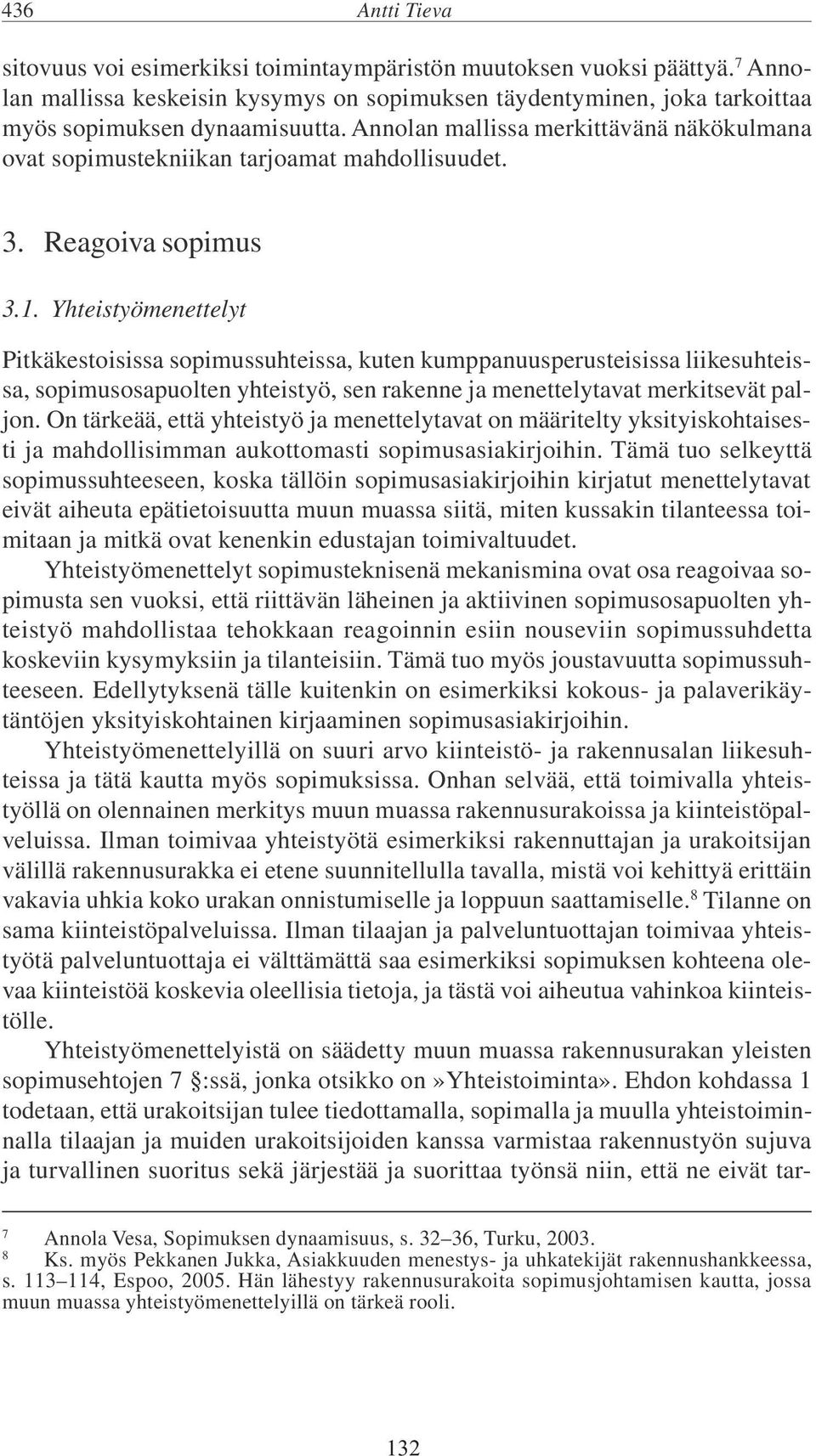 Yhteistyömenettelyt Pitkäkestoisissa sopimussuhteissa, kuten kumppanuusperusteisissa liikesuhteissa, sopimusosapuolten yhteistyö, sen rakenne ja menettelytavat merkitsevät paljon.