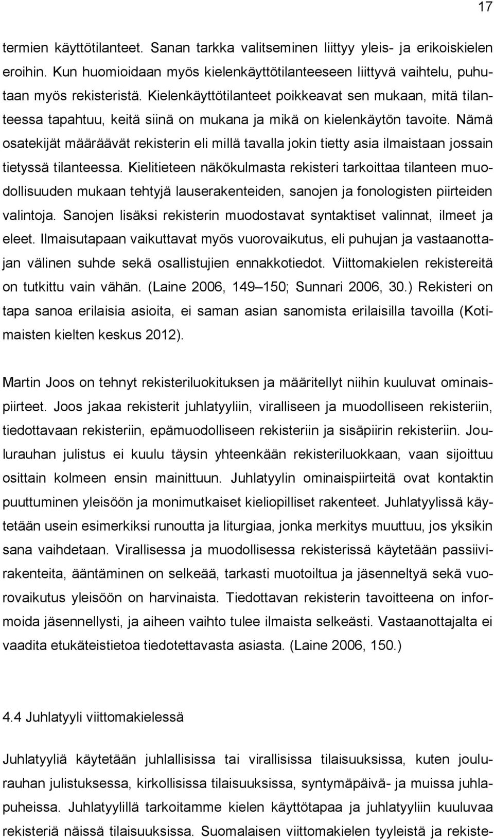 Nämä osatekijät määräävät rekisterin eli millä tavalla jokin tietty asia ilmaistaan jossain tietyssä tilanteessa.