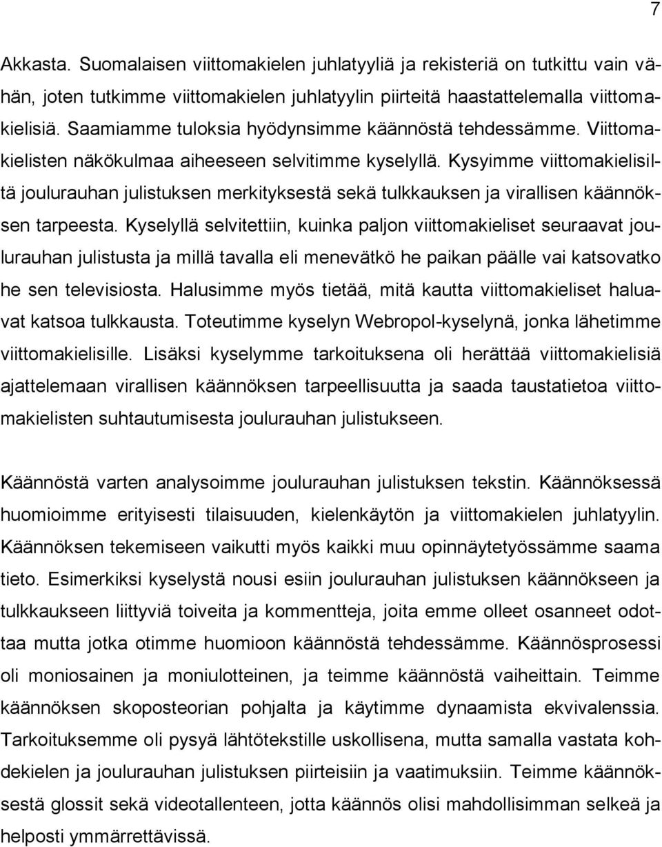 Kysyimme viittomakielisiltä joulurauhan julistuksen merkityksestä sekä tulkkauksen ja virallisen käännöksen tarpeesta.