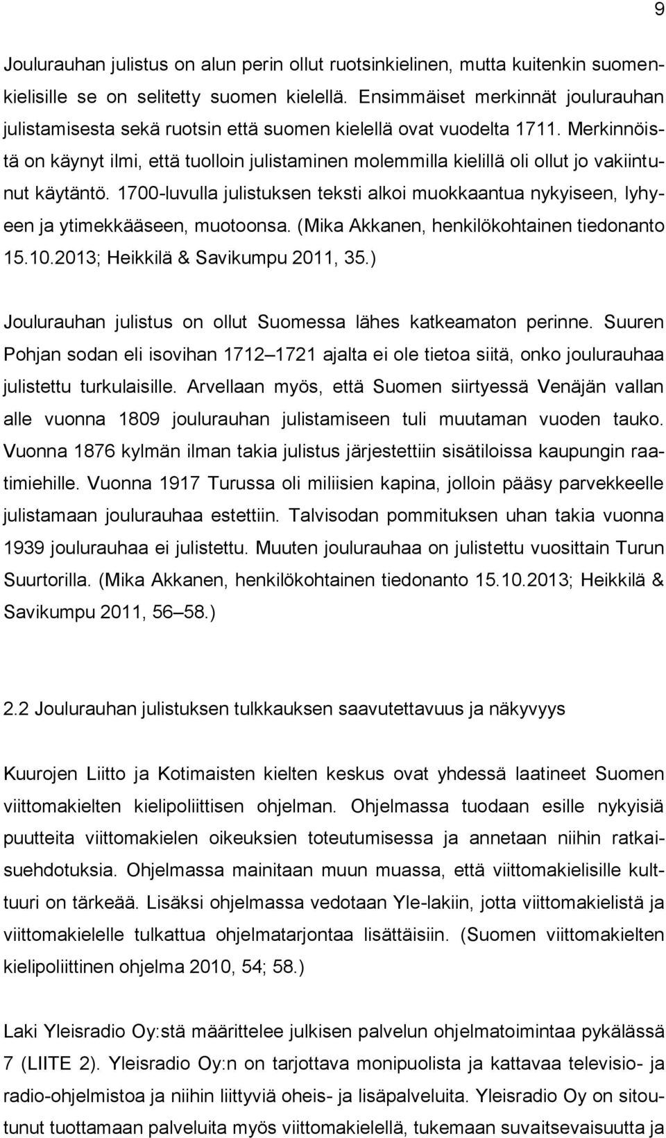 Merkinnöistä on käynyt ilmi, että tuolloin julistaminen molemmilla kielillä oli ollut jo vakiintunut käytäntö.