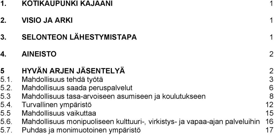 3 Mahdollisuus tasa-arvoiseen asumiseen ja koulutukseen 8 5.4. Turvallinen ympäristö 12 5.