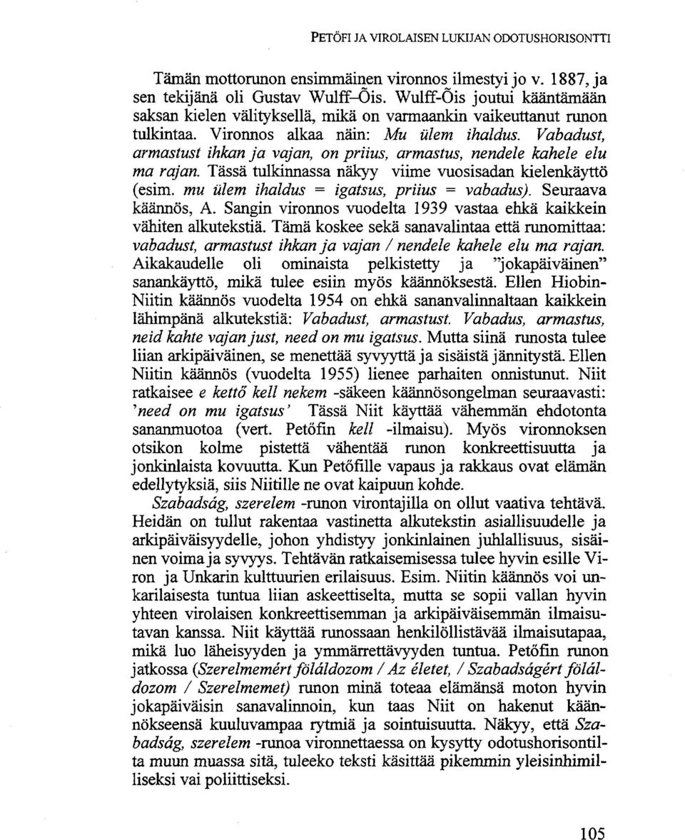 Vabadust, armastust ihkan ja vajan, on priius, armastus, nendele kahele elu ma rajan. Tässä tulkinnassa näkyy viime vuosisadan kielenkäyttö (esim. mu ülem ihaldus = igatsus, priius = vabadus).