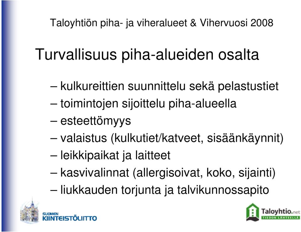 valaistus (kulkutiet/katveet, sisäänkäynnit) leikkipaikat ja laitteet