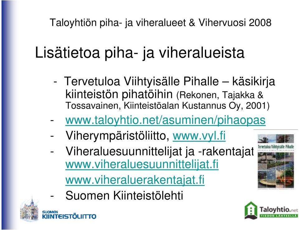 taloyhtio.net/asuminen/pihaopas - Viherympäristöliitto, www.vyl.
