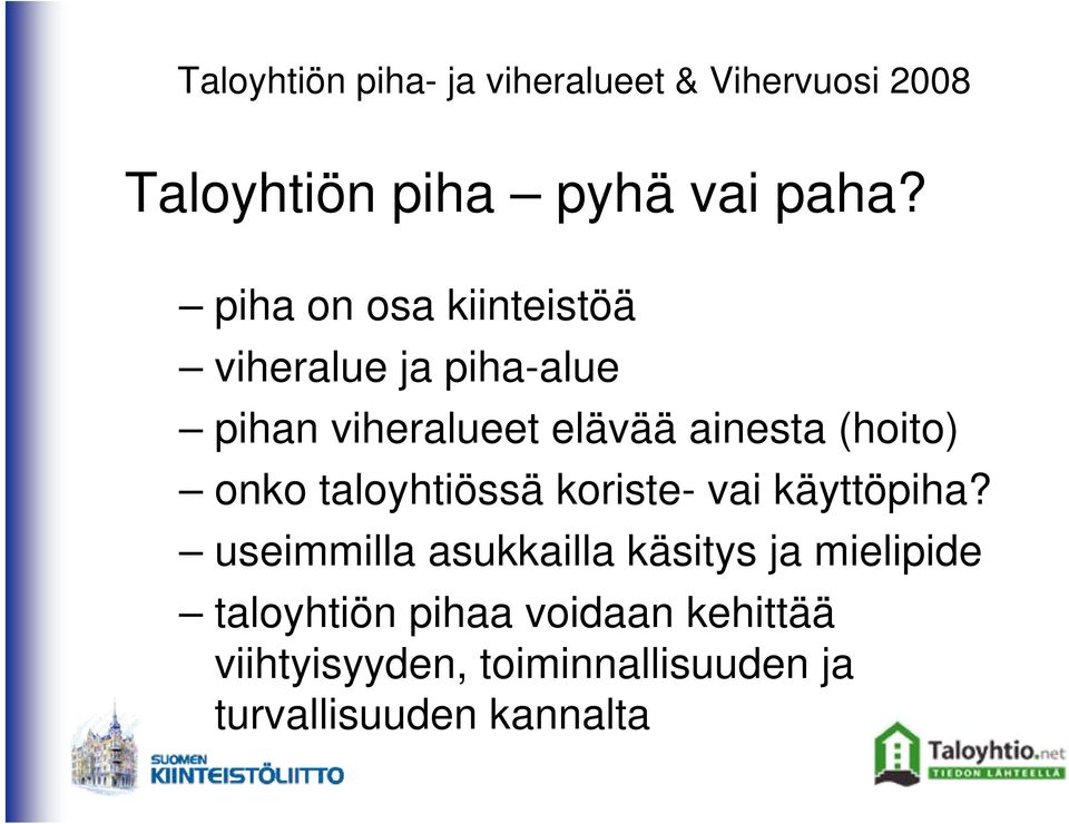 ainesta (hoito) onko taloyhtiössä koriste- vai käyttöpiha?