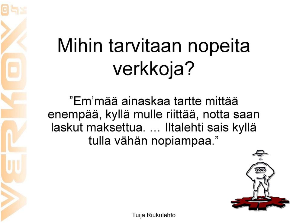 kyllä mulle riittää, notta saan laskut