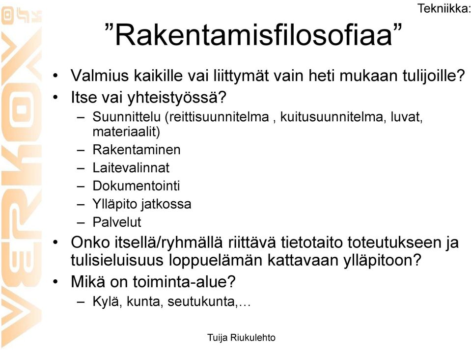 Suunnittelu (reittisuunnitelma, kuitusuunnitelma, luvat, materiaalit) Rakentaminen Laitevalinnat