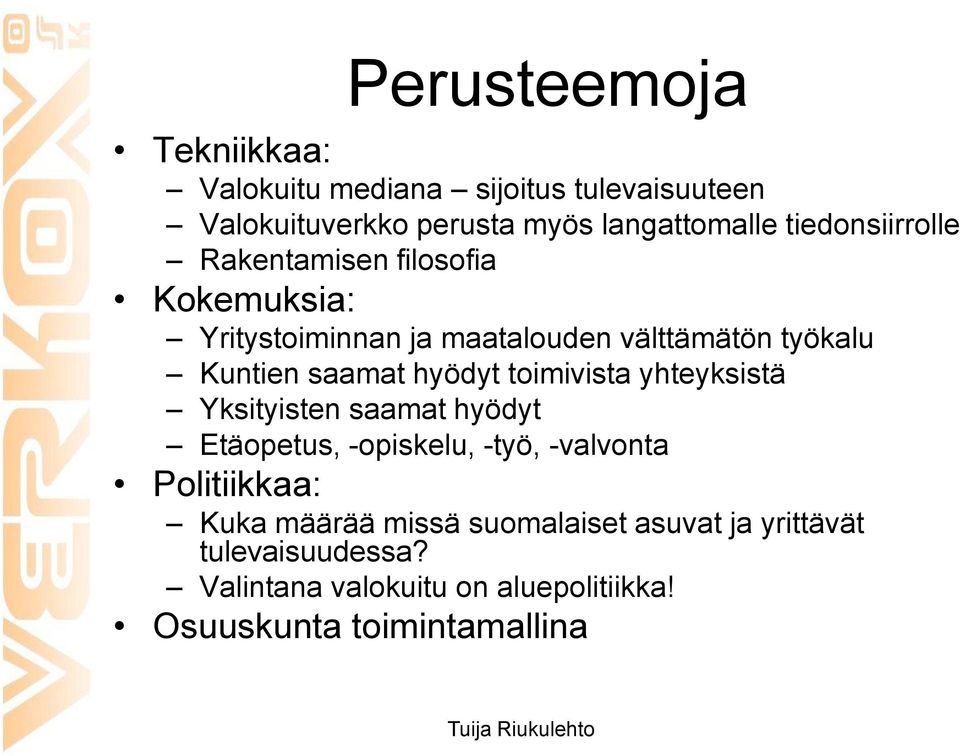 hyödyt toimivista yhteyksistä Yksityisten saamat hyödyt Etäopetus, -opiskelu, -työ, -valvonta Politiikkaa: Kuka