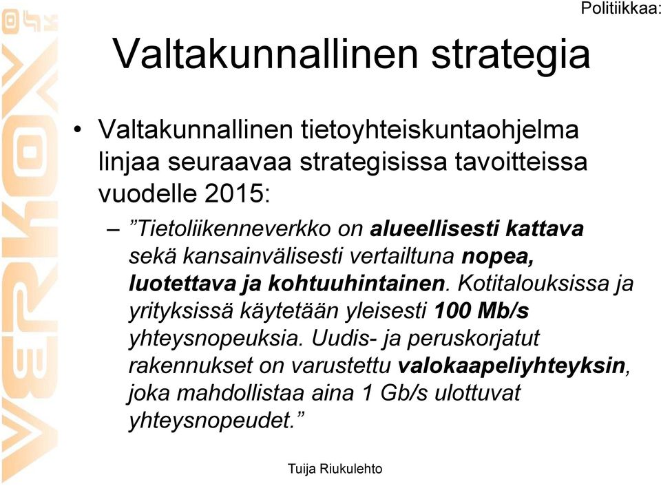 luotettava ja kohtuuhintainen. Kotitalouksissa ja yrityksissä käytetään yleisesti 100 Mb/s yhteysnopeuksia.