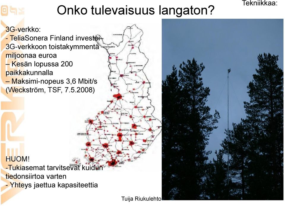 toistakymmentä miljoonaa euroa Kesän lopussa 200 paikkakunnalla