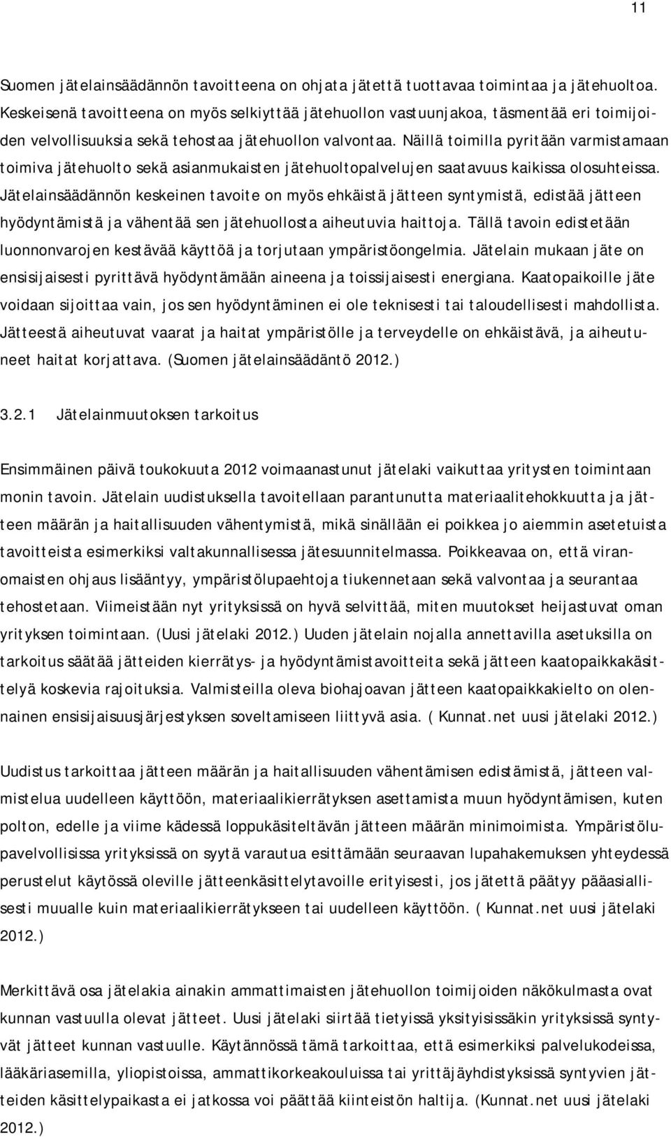 Näillä toimilla pyritään varmistamaan toimiva jätehuolto sekä asianmukaisten jätehuoltopalvelujen saatavuus kaikissa olosuhteissa.