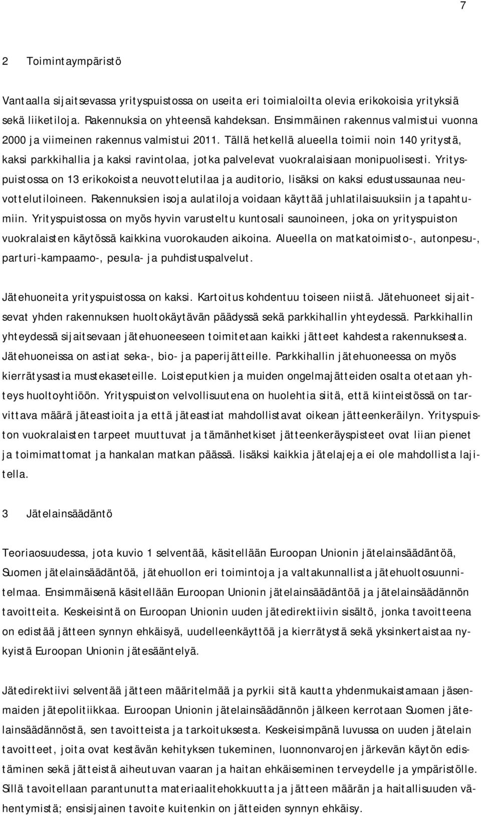 Tällä hetkellä alueella toimii noin 140 yritystä, kaksi parkkihallia ja kaksi ravintolaa, jotka palvelevat vuokralaisiaan monipuolisesti.