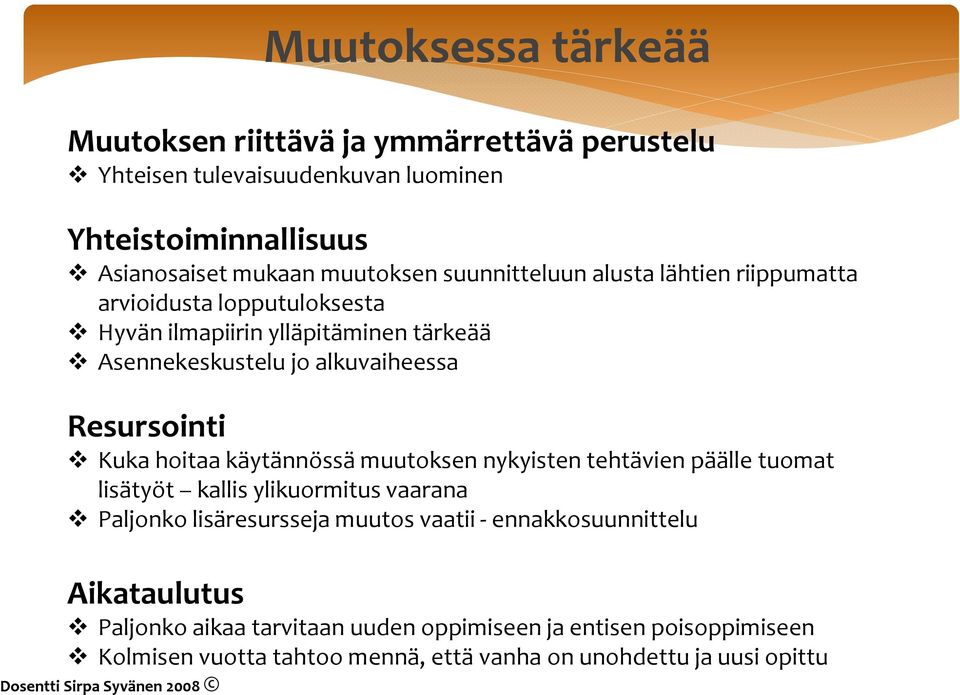 hoitaa käytännössä muutoksen nykyisten tehtävien päälle tuomat lisätyöt kallis ylikuormitus vaarana Paljonko lisäresursseja muutos vaatii - ennakkosuunnittelu