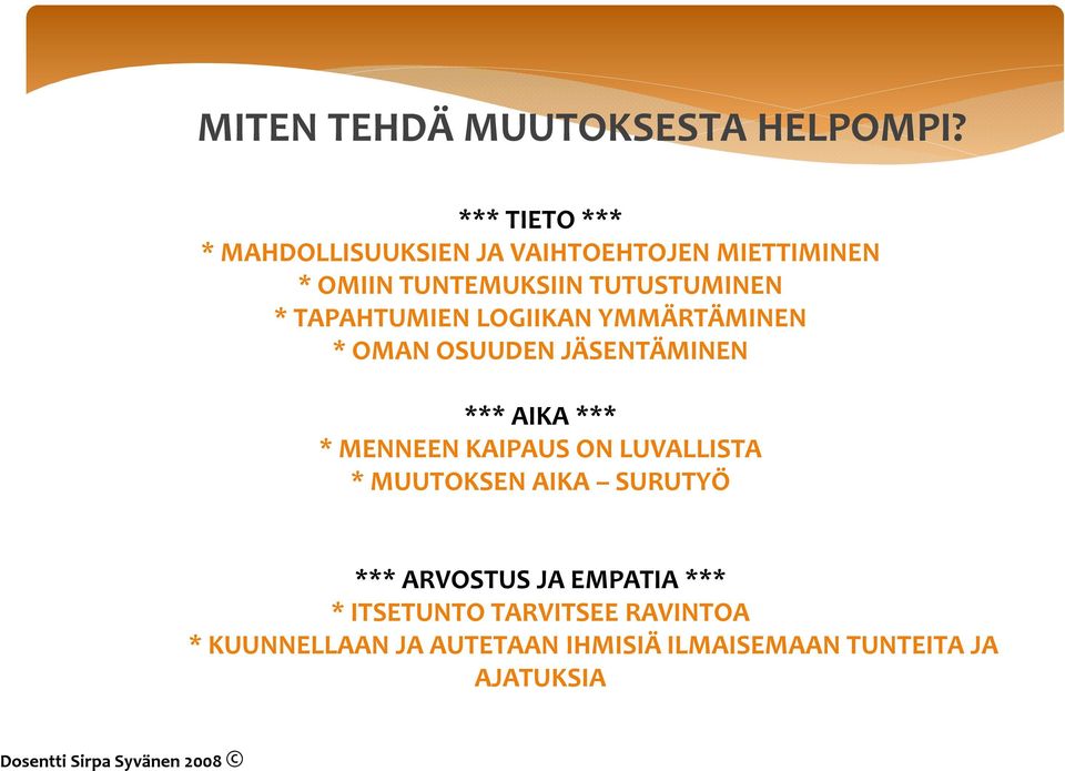 TAPAHTUMIEN LOGIIKAN YMMÄRTÄMINEN * OMAN OSUUDEN JÄSENTÄMINEN *** AIKA *** * MENNEEN KAIPAUS ON