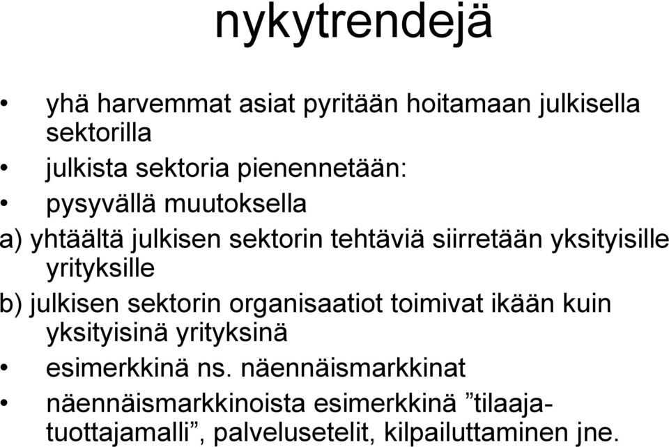 yrityksille b) julkisen sektorin organisaatiot toimivat ikään kuin yksityisinä yrityksinä esimerkkinä