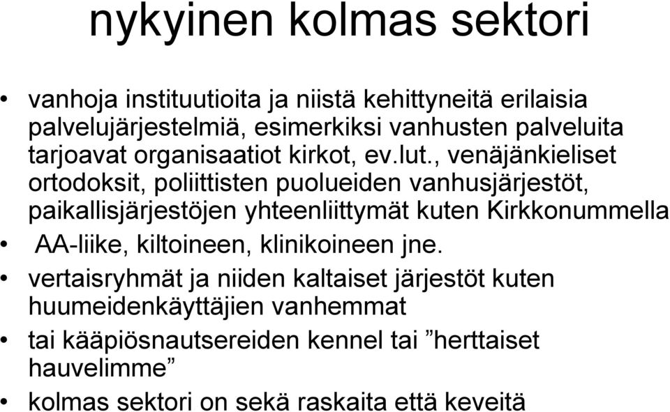 , venäjänkieliset ortodoksit, poliittisten puolueiden vanhusjärjestöt, paikallisjärjestöjen yhteenliittymät kuten Kirkkonummella