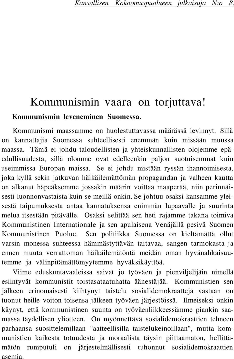 Tämä ei johdu taloudellisten ja yhteiskunnallisten olojemme epäedullisuudesta, sillä olomme ovat edelleenkin paljon suotuisemmat kuin useimmissa Europan maissa.