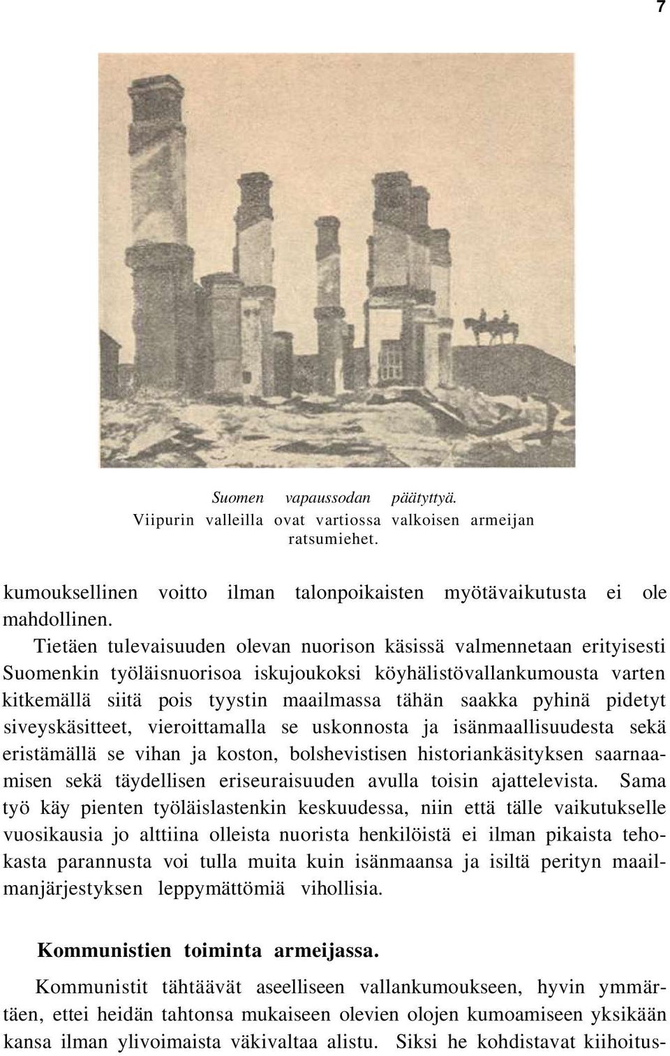 pyhinä pidetyt siveyskäsitteet, vieroittamalla se uskonnosta ja isänmaallisuudesta sekä eristämällä se vihan ja koston, bolshevistisen historiankäsityksen saarnaamisen sekä täydellisen