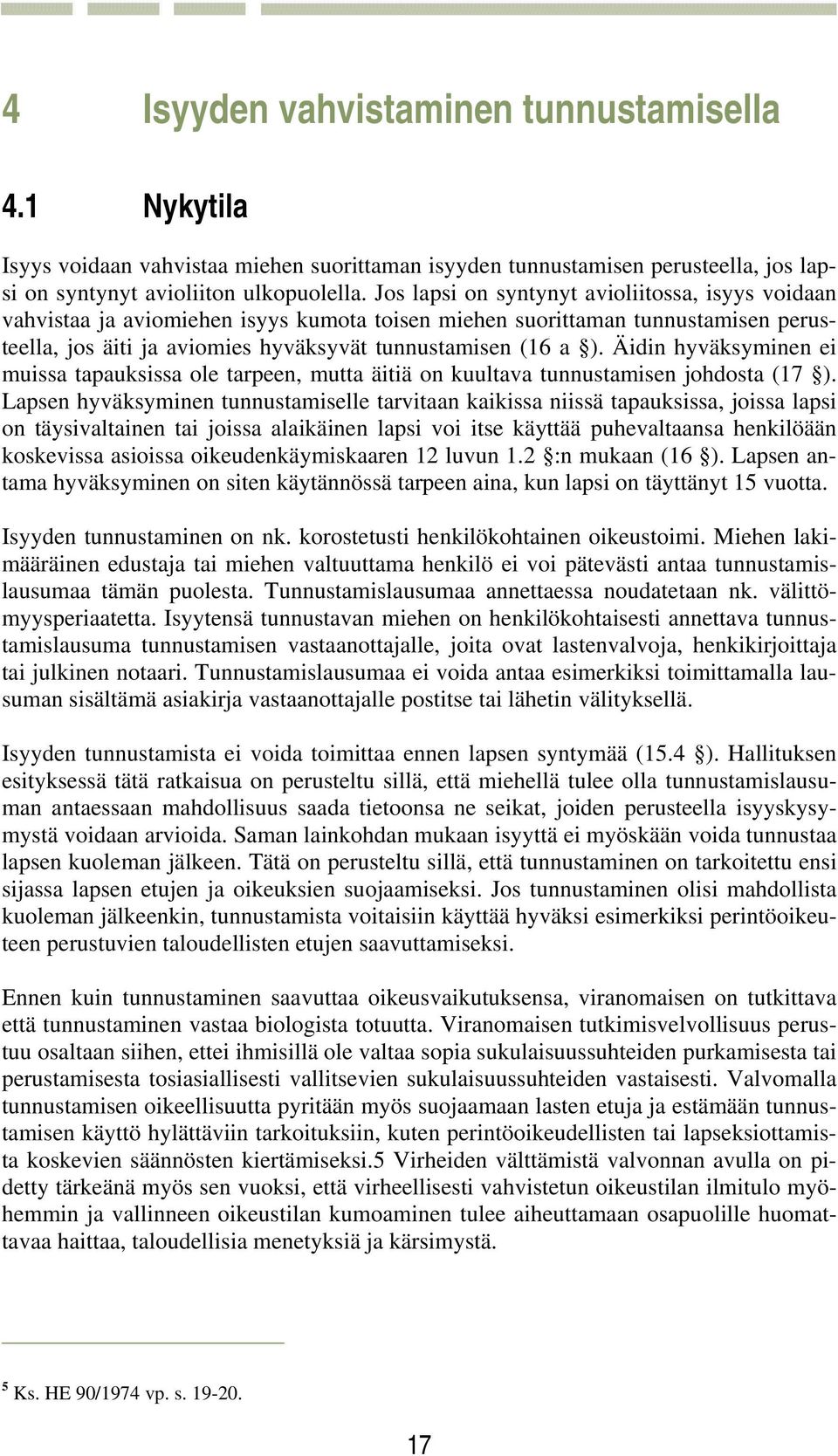 Äidin hyväksyminen ei muissa tapauksissa ole tarpeen, mutta äitiä on kuultava tunnustamisen johdosta (17 ).