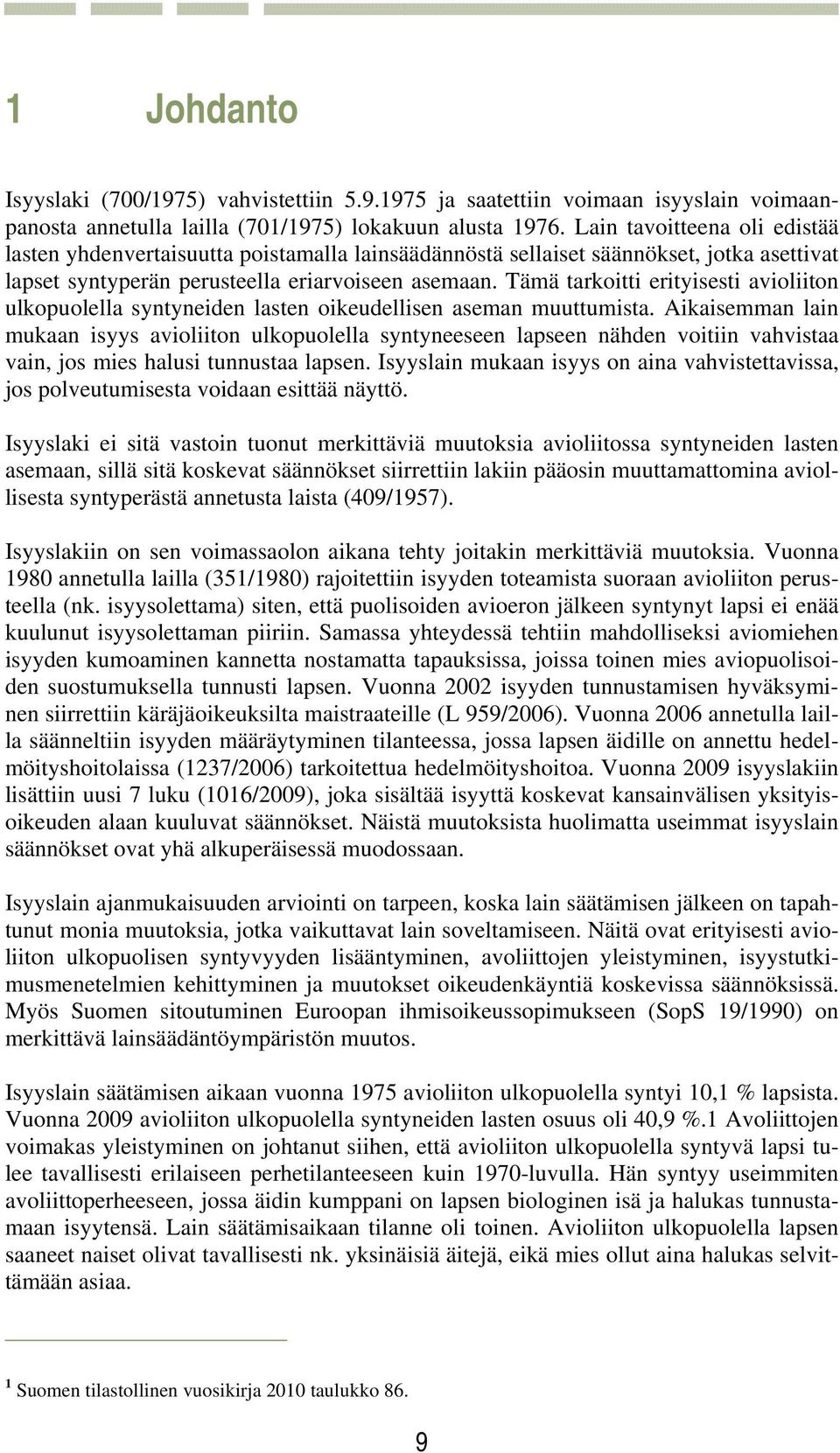 Tämä tarkoitti erityisesti avioliiton ulkopuolella syntyneiden lasten oikeudellisen aseman muuttumista.