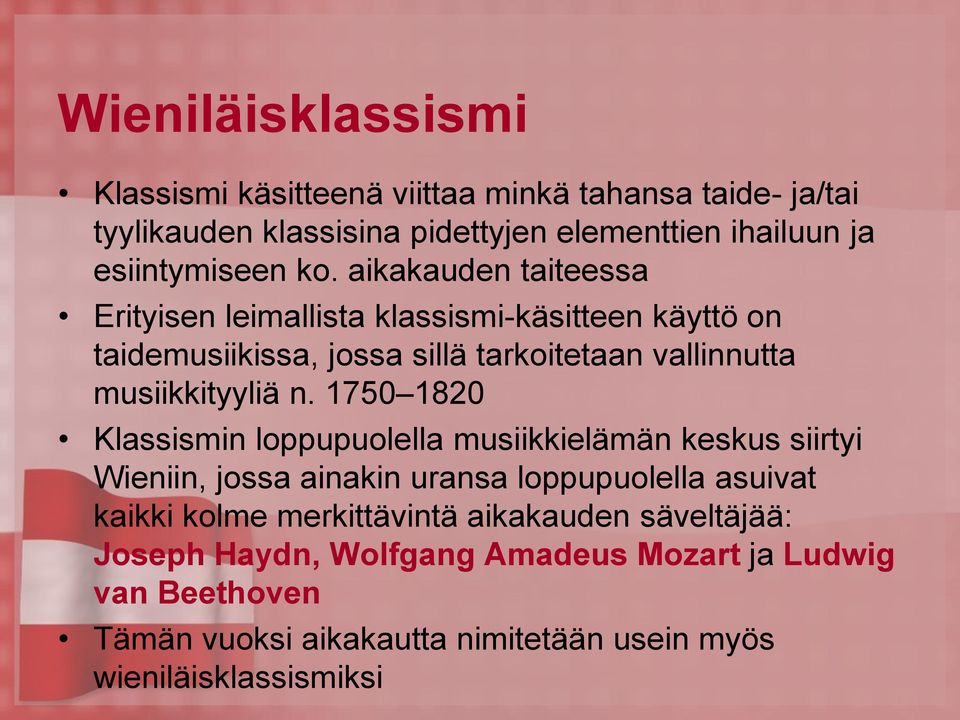 1750 1820 Klassismin loppupuolella musiikkielämän keskus siirtyi Wieniin, jossa ainakin uransa loppupuolella asuivat kaikki kolme merkittävintä