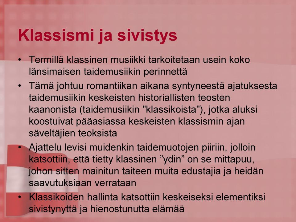 klassismin ajan säveltäjien teoksista Ajattelu levisi muidenkin taidemuotojen piiriin, jolloin katsottiin, että tietty klassinen ydin on se mittapuu, johon