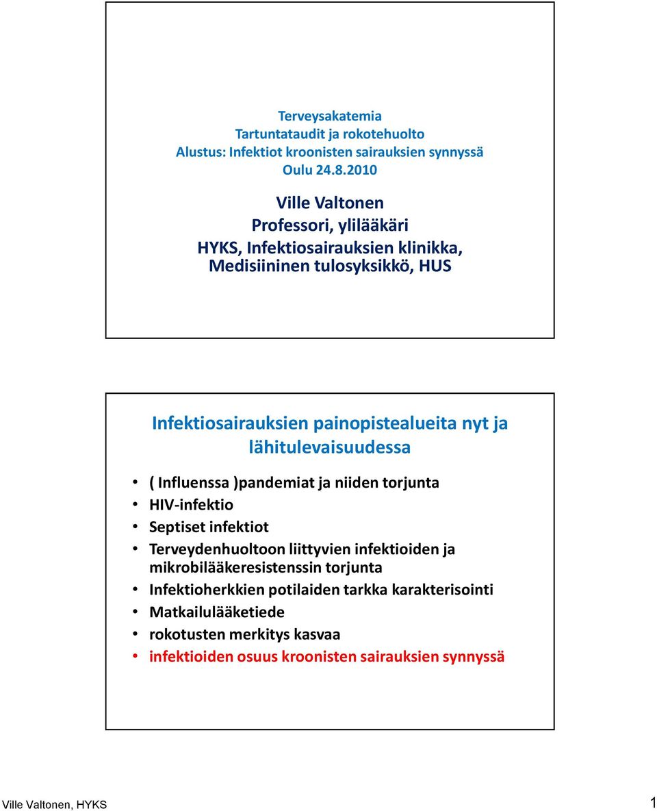 ja lähitulevaisuudessa ( Influenssa )pandemiat ja niiden torjunta HIV-infektio Septiset infektiot Terveydenhuoltoon liittyvien infektioiden ja