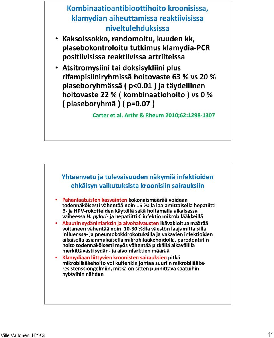 01 ) ja täydellinen hoitovaste 22 % ( kombinaatiohoito ) vs 0 % ( plaseboryhmä ) ( p=0.07 ) Carter et al.