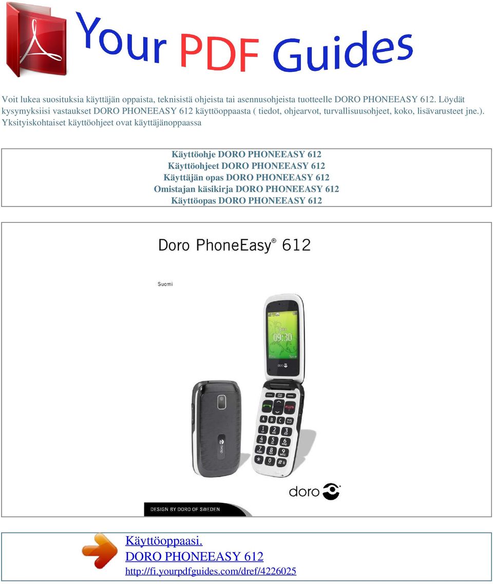 Yksityiskohtaiset käyttöohjeet ovat käyttäjänoppaassa Käyttöohje DORO PHONEEASY 612 Käyttöohjeet DORO PHONEEASY 612 Käyttäjän opas