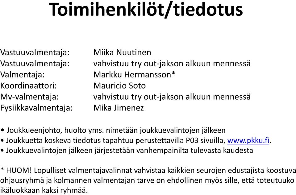 nimetään joukkuevalintojen jälkeen Joukkuetta koskeva tiedotus tapahtuu perustettavilla P03 sivuilla, www.pkku.fi.