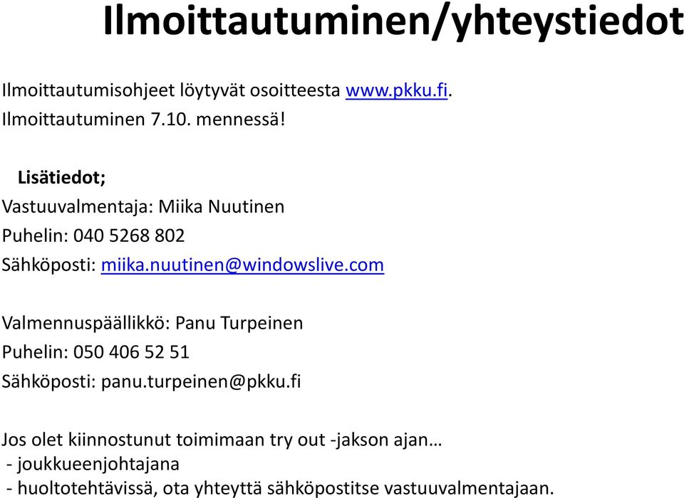 com Valmennuspäällikkö: Panu Turpeinen Puhelin: 050 406 52 51 Sähköposti: panu.turpeinen@pkku.