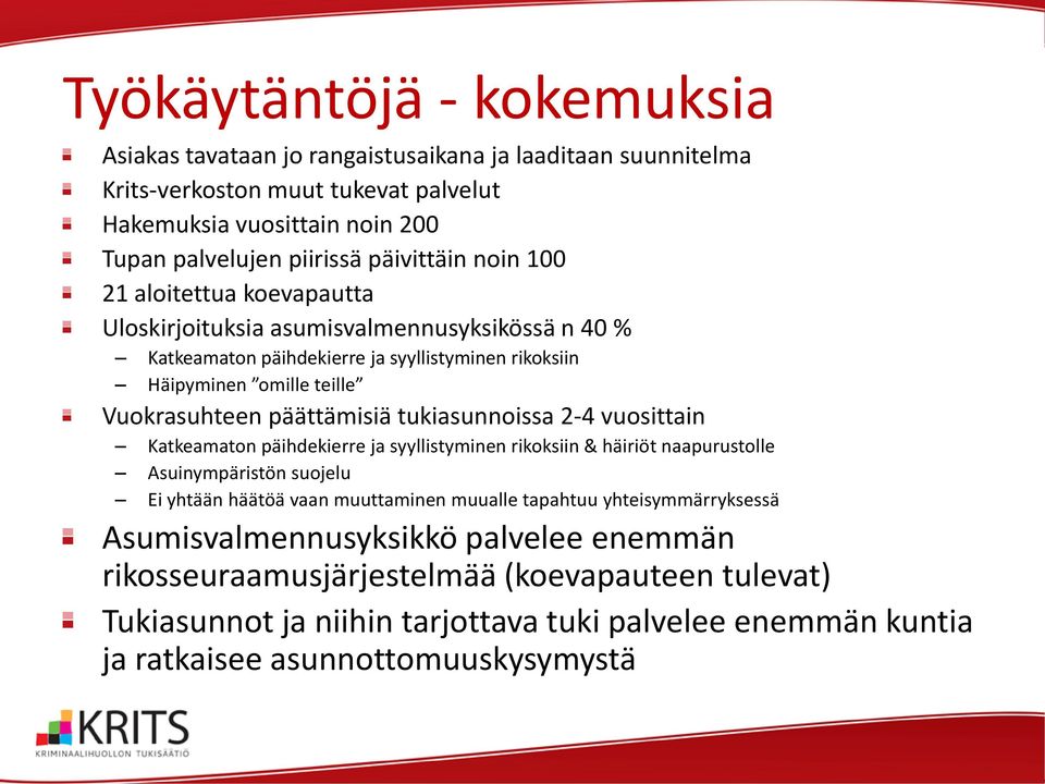 päättämisiä tukiasunnoissa 2-4 vuosittain Katkeamaton päihdekierre ja syyllistyminen rikoksiin & häiriöt naapurustolle Asuinympäristön suojelu Ei yhtään häätöä vaan muuttaminen muualle