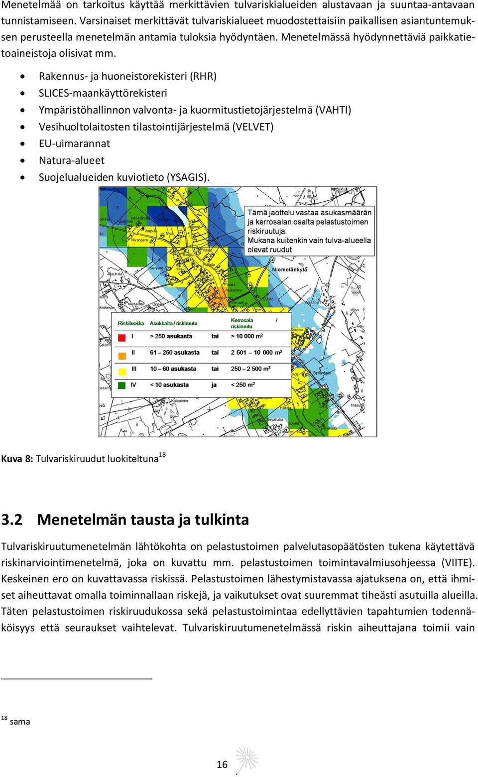 Menetelmässä hyödynnettäviä paikkatietoaineistoja olisivat mm.