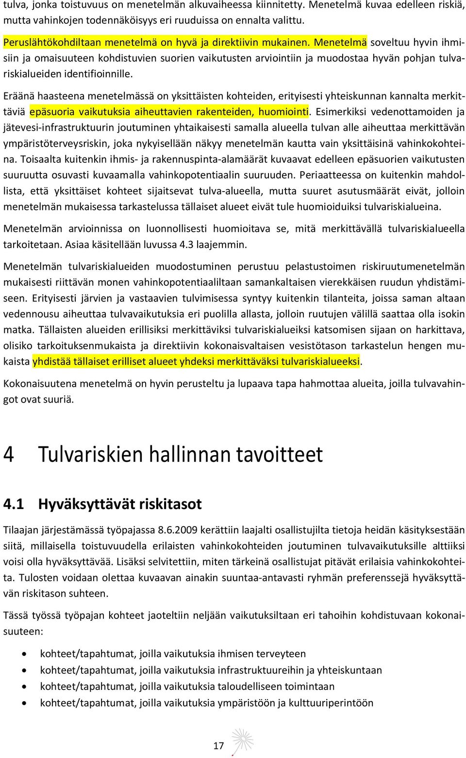 Menetelmä soveltuu hyvin ihmisiin ja omaisuuteen kohdistuvien suorien vaikutusten arviointiin ja muodostaa hyvän pohjan tulvariskialueiden identifioinnille.