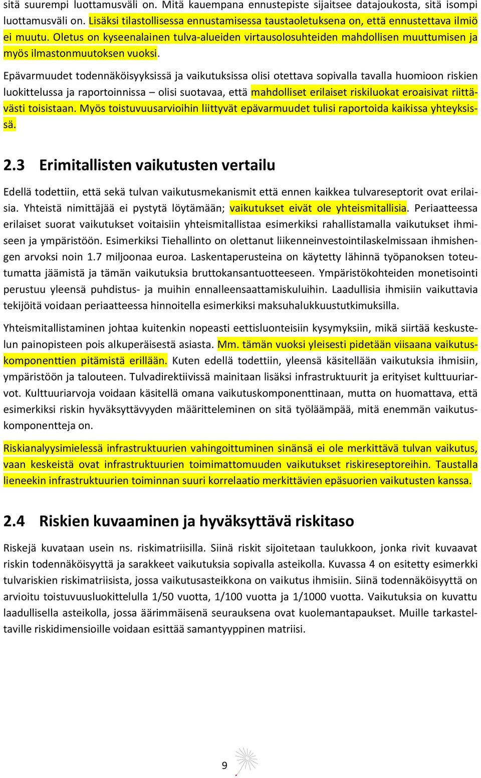 Oletus on kyseenalainen tulva-alueiden virtausolosuhteiden mahdollisen muuttumisen ja myös ilmastonmuutoksen vuoksi.