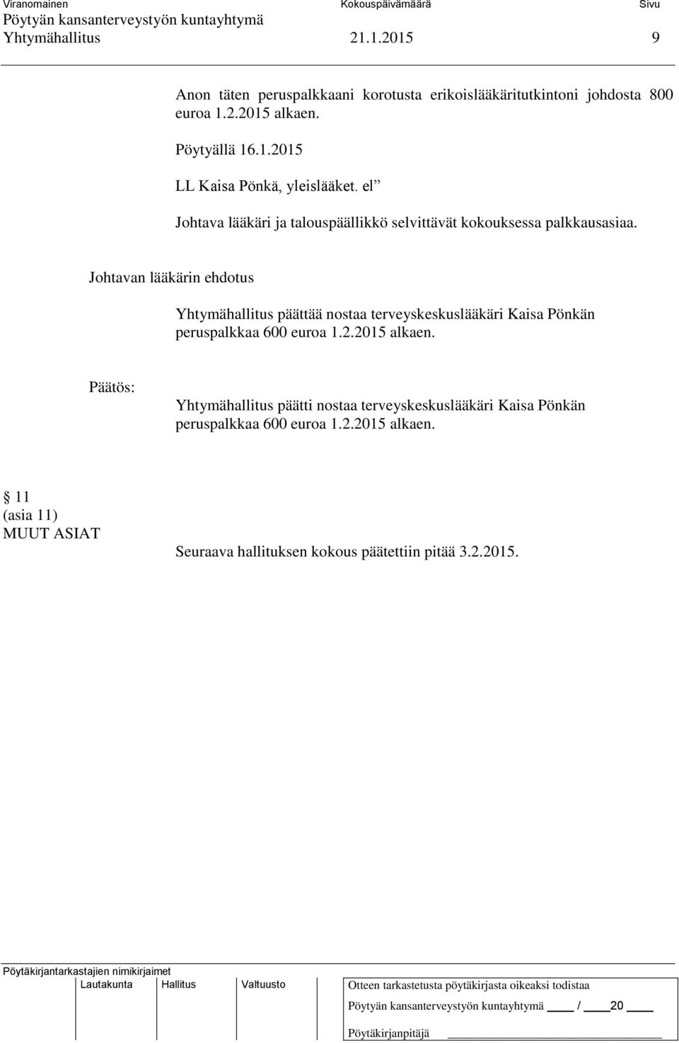 Johtavan lääkärin ehdotus Yhtymähallitus päättää nostaa terveyskeskuslääkäri Kaisa Pönkän peruspalkkaa 600 euroa 1.2.2015 alkaen.