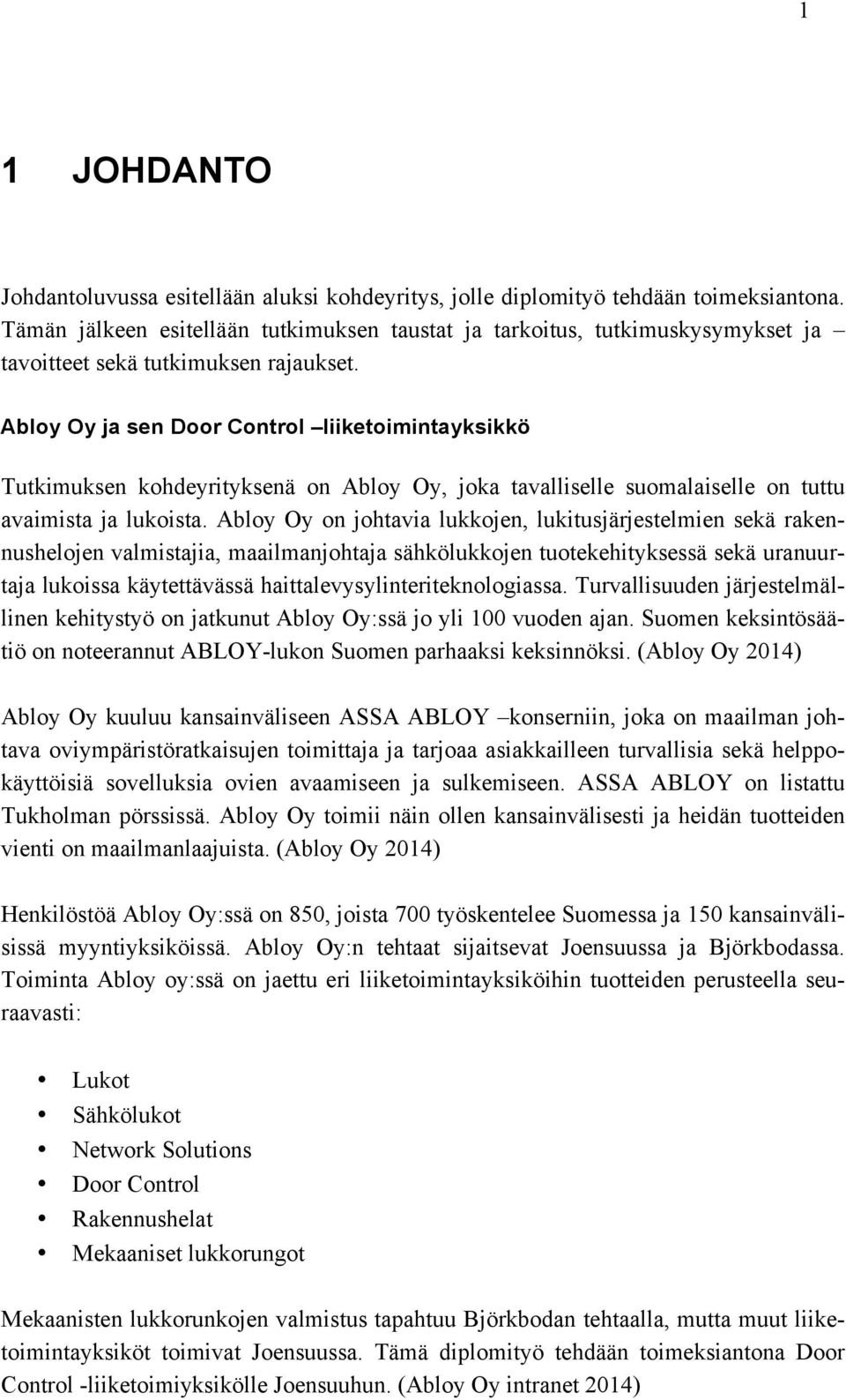 Abloy Oy ja sen Door Control liiketoimintayksikkö Tutkimuksen kohdeyrityksenä on Abloy Oy, joka tavalliselle suomalaiselle on tuttu avaimista ja lukoista.