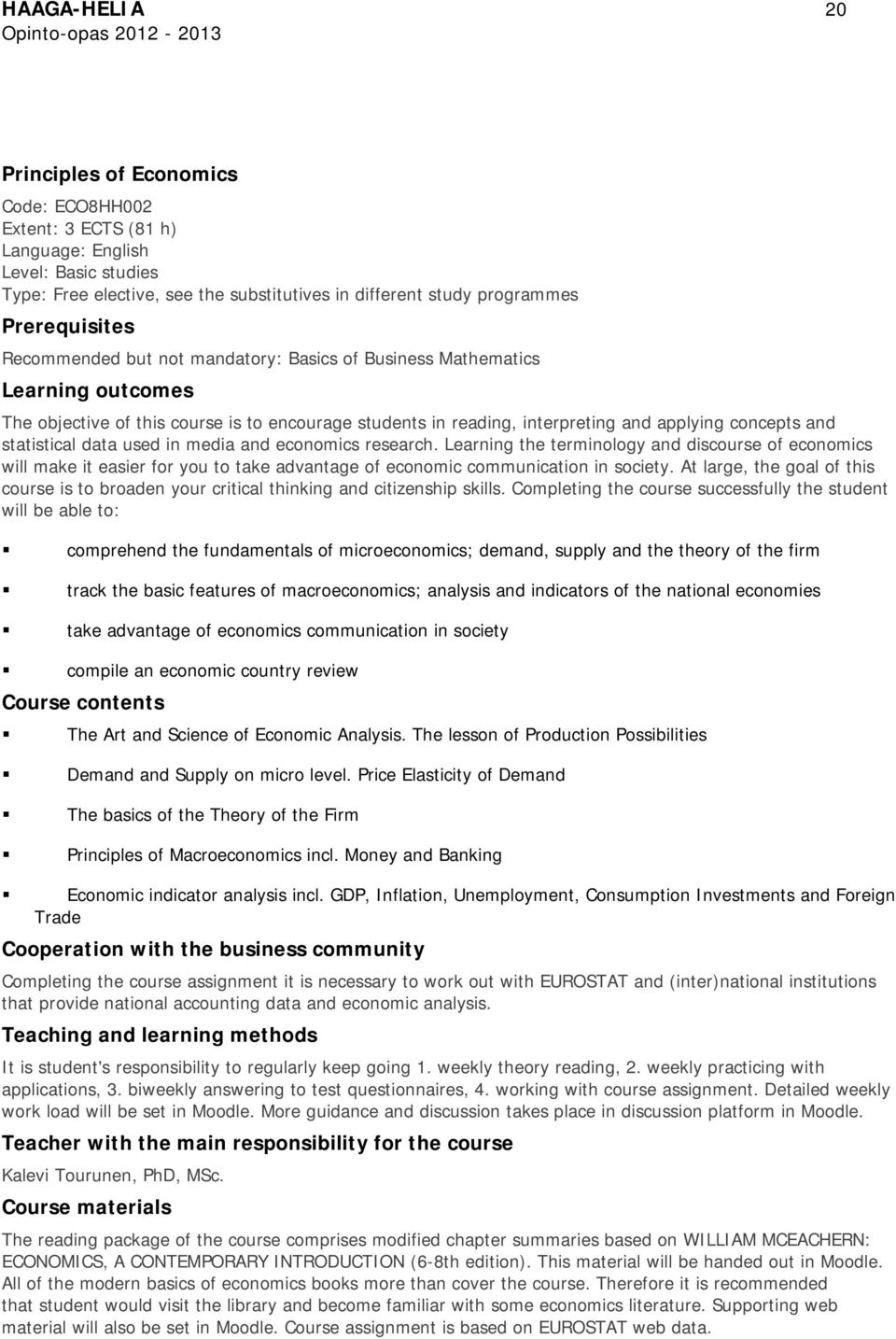 statistical data used in media and economics research. Learning the terminology and discourse of economics will make it easier for you to take advantage of economic communication in society.