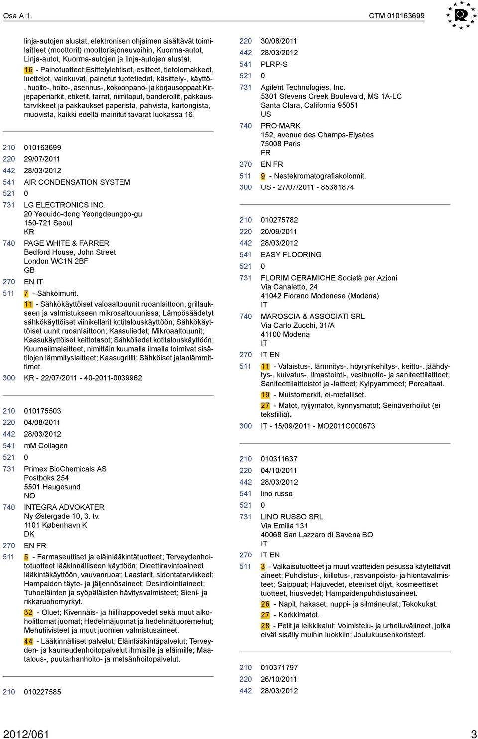 korjausoppaat;kirjepaperiarkit, etiketit, tarrat, nimilaput, banderollit, pakkaustarvikkeet ja pakkaukset paperista, pahvista, kartongista, muovista, kaikki edellä mainitut tavarat luokassa 16.