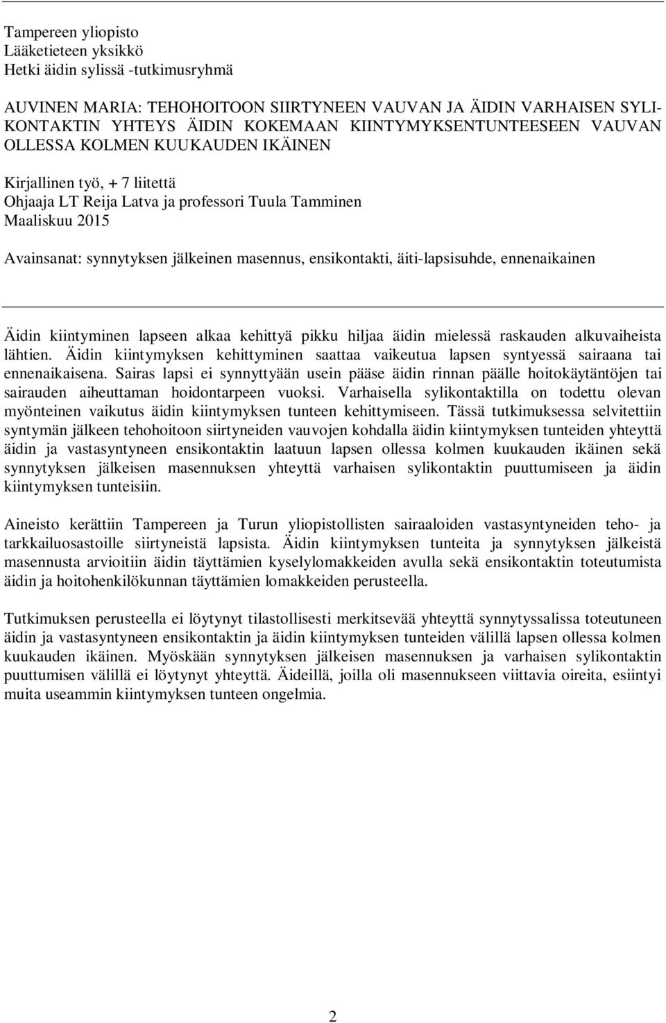 masennus, ensikontakti, äiti-lapsisuhde, ennenaikainen Äidin kiintyminen lapseen alkaa kehittyä pikku hiljaa äidin mielessä raskauden alkuvaiheista lähtien.