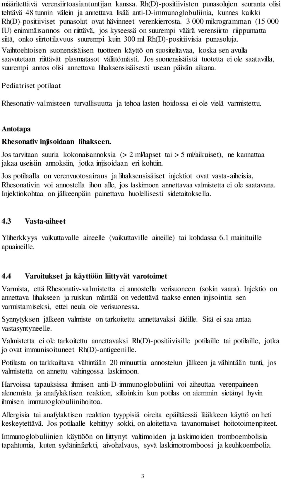 3 000 mikrogramman (15 000 IU) enimmäisannos on riittävä, jos kyseessä on suurempi väärä verensiirto riippumatta siitä, onko siirtotilavuus suurempi kuin 300 ml Rh(D)-positiivisia punasoluja.