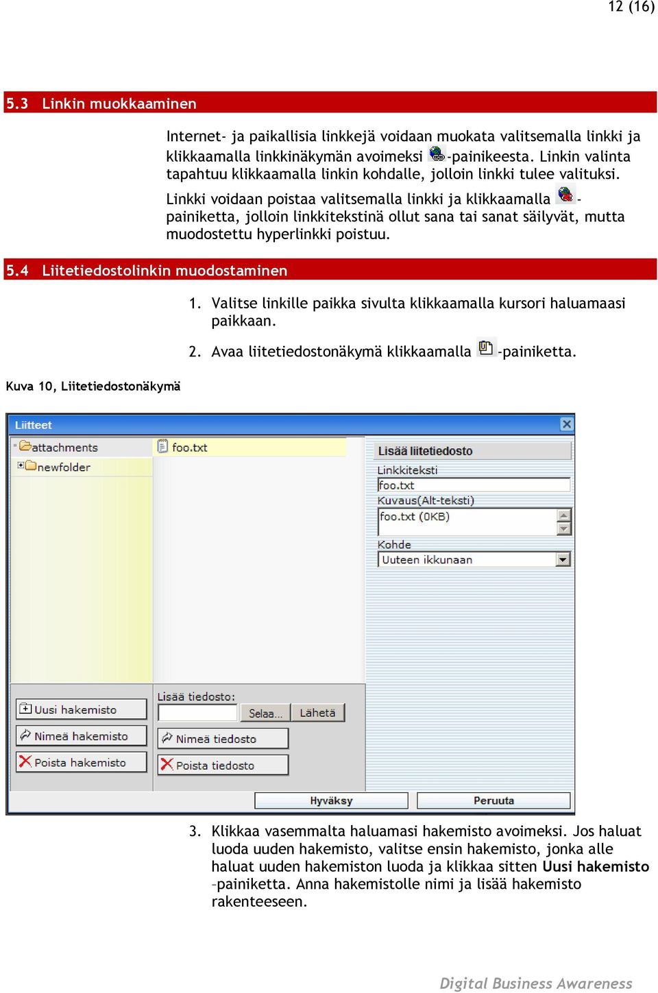 Linkin valinta tapahtuu klikkaamalla linkin kohdalle, jolloin linkki tulee valituksi.