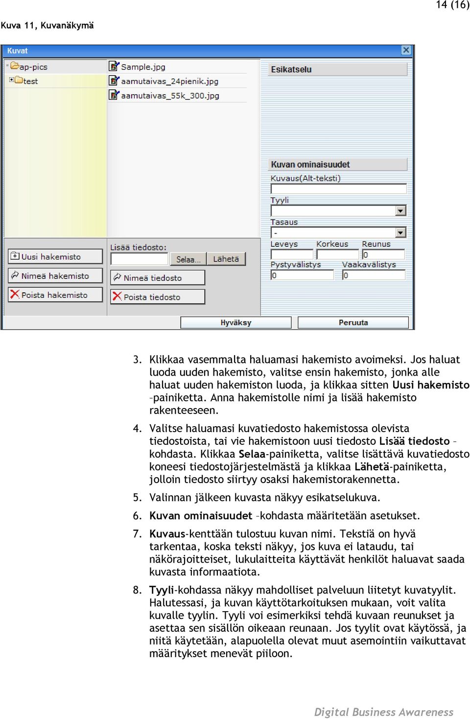 Anna hakemistolle nimi ja lisää hakemisto rakenteeseen. 4. Valitse haluamasi kuvatiedosto hakemistossa olevista tiedostoista, tai vie hakemistoon uusi tiedosto Lisää tiedosto kohdasta.