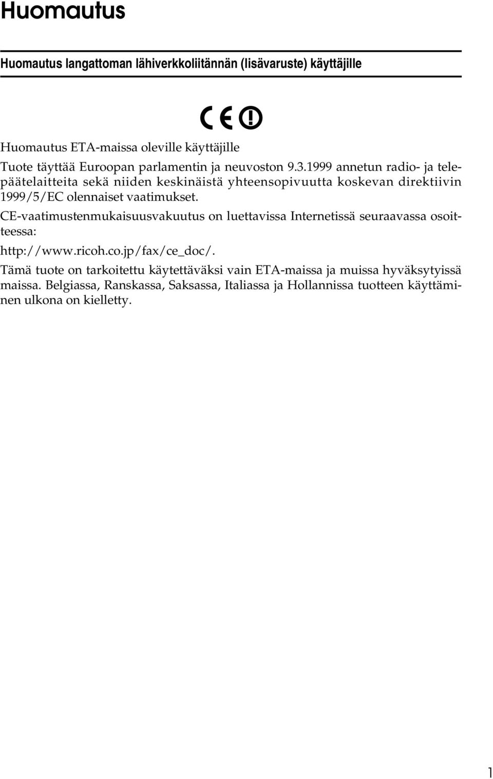 CE-vaatimustenmukaisuusvakuutus on luettavissa Internetissä seuraavassa osoitteessa: http://www.ricoh.co.jp/fax/ce_doc/.