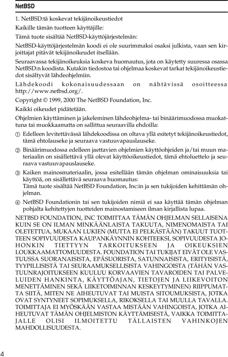kirjoittajat pitävät tekijänoikeudet itsellään. Seuraavassa tekijänoikeuksia koskeva huomautus, jota on käytetty suuressa osassa NetBSD:n koodista.