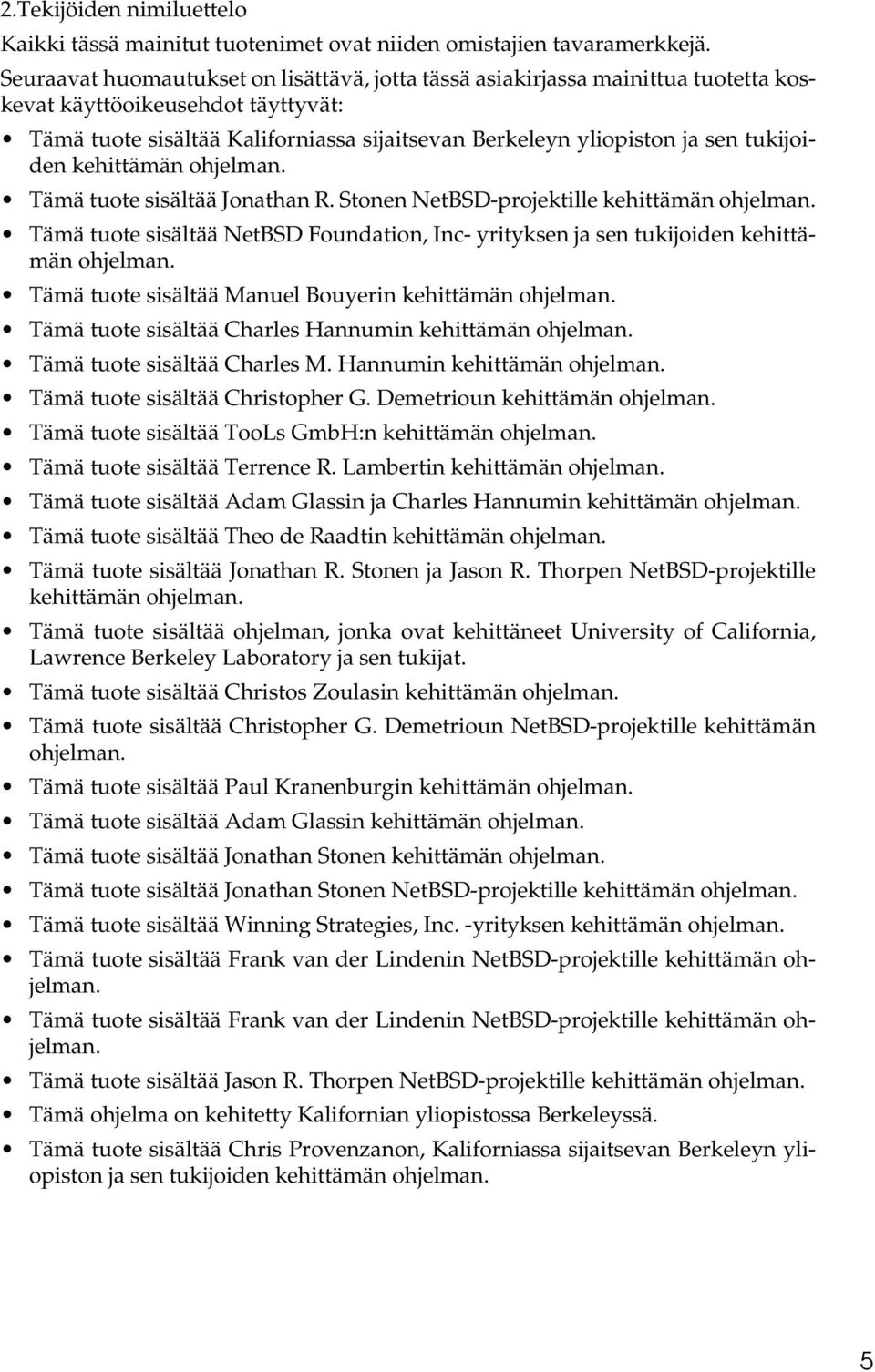 tukijoiden kehittämän ohjelman. Tämä tuote sisältää Jonathan R. Stonen NetBSD-projektille kehittämän ohjelman.
